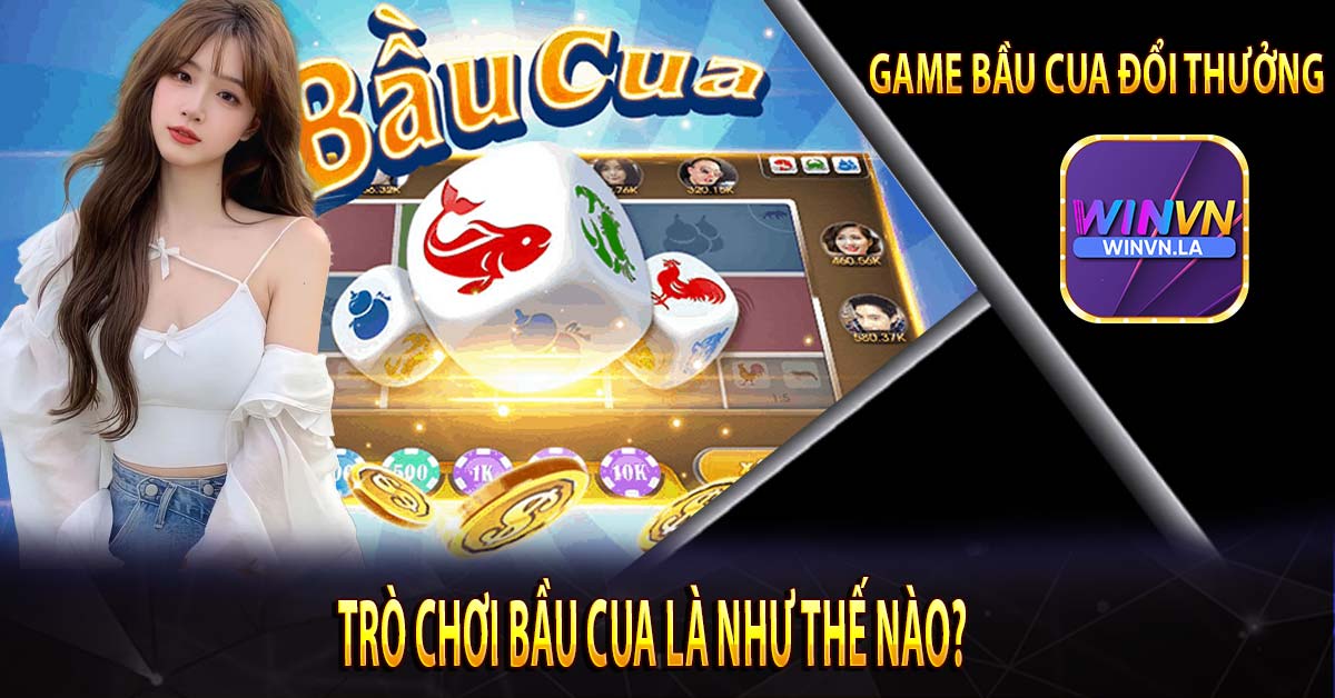 Trò chơi bầu cua là như thế nào?