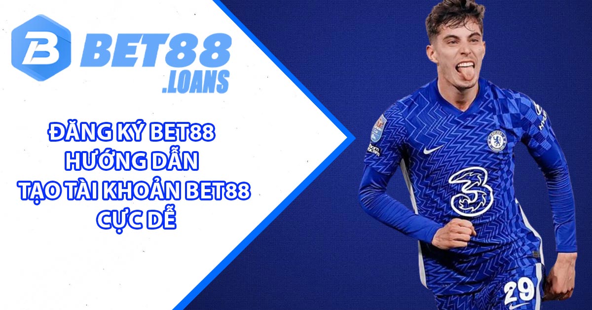 Đăng Ký BET88 - Hướng dẫn tạo tài khoản BET88 cực dễ